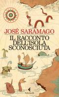 Il racconto dell'isola sconosciuta di José Saramago edito da Feltrinelli