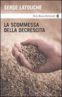 La scommessa della decrescita di Serge Latouche edito da Feltrinelli