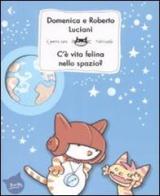 C'è vita felina nello spazio? Ediz. illustrata di Domenica Luciani, Roberto Luciani edito da Feltrinelli