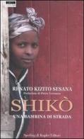 Shikò. Una bambina di strada di Renato K. Sesana edito da Sperling & Kupfer