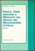 Prezzi, crisi agrarie e mercato del grano nel Mezzogiorno d'Italia (1806-1854) di Mario R. Storchi edito da Liguori