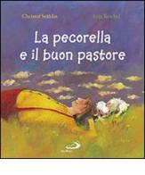 La pecorella e il buon pastore. Ediz. illustrata di Christof Stählin, Anja Reichel edito da San Paolo Edizioni