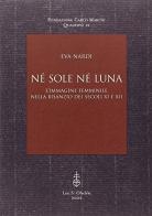 Né sole né luna. L'immagine femminile nella Bisanzio dei secoli XI e XII di Eva Nardi edito da Olschki