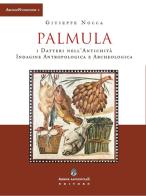 Palmula. I datteri nell'antichità. Indagine antropologica e archeologica di Giuseppe Nocca edito da Arbor Sapientiae Editore