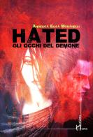 Hated. Gli occhi del demone di Angelica Elisa Moranelli edito da Homo Scrivens