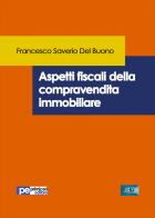 Aspetti fiscali della compravendita immobiliare di Francesco Saverio Del Buono edito da Primiceri Editore
