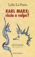 Karl Marx. Riccio o volpe? di Lelio La Porta edito da Editori Riuniti Univ. Press