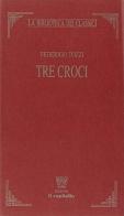 Tre croci di Federigo Tozzi edito da Il Capitello