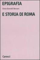 Epigrafia e storia di Roma di Silvia Giorcelli Bersani edito da Carocci