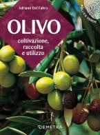 L' olivo. Coltivazione, raccolta e utilizzo di Adriano Del Fabro edito da Demetra