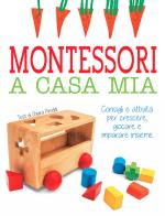 Montessori a casa mia. Consigli e attività per crescere, giocare e imparare insieme di Chiara Piroddi edito da White Star