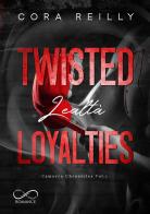 Twisted loyalties. Lealtà. Camorra chronicles vol.1 di Cora Reilly edito da Hope