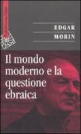 Il mondo moderno e la questione ebraica di Edgar Morin edito da Raffaello Cortina Editore