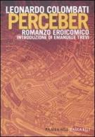 Perceber. Romanzo eroicomico di Leonardo Colombati edito da Fandango Libri