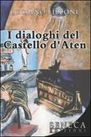 I dialoghi del castello d'Aten di Luciano Lilloni edito da Seneca Edizioni