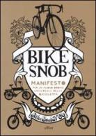 Bike snob. Manifesto per un nuovo ordine universale della bicicletta di Eben Weiss edito da Elliot