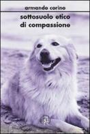 Sottosuolo etico di compassione di Armando Corino edito da Croce Libreria
