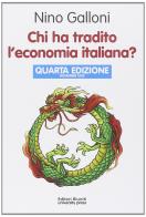 Chi ha tradito l'economia italiana? di Nino Galloni edito da Editori Riuniti Univ. Press