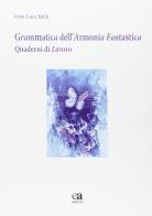 Grammatica dell'armonia fantastica. Quaderni di lavoro. Con CD Audio di Gianluca Baldi edito da Anicia (Roma)