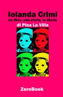 Iolanda Crimi. Un libro, una storia, la Storia di Pina La Villa edito da ZeroBook