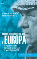 Soltanto col mio babbo sul tetto d'Europa. Il figlio racconta Ferruccio Valcareggi e quell'Italia del '68 di Alberto Polverosi, Furio Valcareggi edito da Absolutely Free