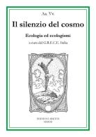 Il silenzio del cosmo. Ecologia ed ecologismi edito da Edizioni Arktos