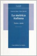 La metrica italiana. Teoria e storia di Francesco Bausi, Mario Martelli edito da Le Lettere
