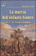La marcia dell'elefante bianco. 1911, da Torino a Bangkok di Adriana Lo Faro edito da Ananke