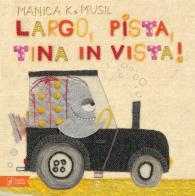Largo, pista, Tina in vista! Ediz. a colori di Manica K. Musil edito da Beisler