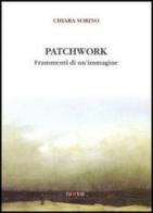 Patchwork. Frammenti di un'immagine di Chiara Sorino edito da Palomar