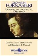 L' uomo di fronte al destino. Conversazioni al pianoforte sul Requiem di Mozart. Audiolibro di Giovanni Fornasieri edito da Rugginenti