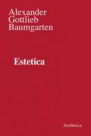 Estetica. Nuova ediz. di Alexander Gottlieb Baumgarten edito da Aesthetica