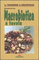 Macrobiotica a tavola di Pinuccia De Rosa edito da Meravigli