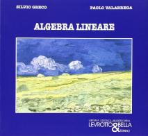 Algebra lineare di Silvia Greco, Paolo Valabrega edito da Levrotto & Bella