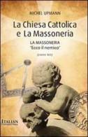 La Chiesa cattolica e la massoneria di Michel Upmann edito da Italian University Press