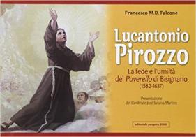 Lucantonio Pirozzo. La fede e l'umiltà del poverello di Bisignano (1582-1637) di Francesco M. Falcone edito da Progetto 2000