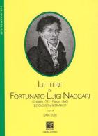 Lettere di Fortunato Luigi Naccari (Chioggia 1793-Padova 1860). Zoologo e botanico di Fortunato Luigi Naccari edito da Il Leggio
