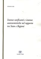 Istanze unificanti e istanze autonomistiche nel rapporto tra Stato e Regioni. Nuova ediz. di Aru Stefano edito da AV