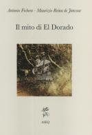 Il mito di El Dorado. Struttura del mito e cronologia delle spedizioni di Antonio Fichera, Maurizio Reina de Jancour edito da Libreria Editrice ASEQ