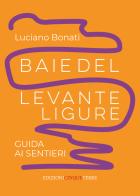 Baie del Levante ligure. Guida ai sentieri di Luciano Bonati edito da Edizioni Cinque Terre