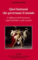 Quei fantasmi che governano il mondo. L'influenza dell'inconscio sugli individui e sulle società di Gabrielle Rubin edito da Koiné Centro Psicologia