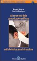 Gli strumenti della comunicazione efficace nella Pubblica Amministrazione di Antonio Blasotta, Maurizio Guadagno edito da Il Castello Edizioni