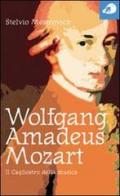 Wolfgang Amadeus Mozart. Il Cagliostro della musica di Stelvio Mestrovich edito da Portaparole