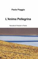 L' anima pellegrina di Paola Piaggio edito da ilmiolibro self publishing