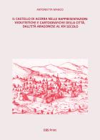 Il castello di Acerra nelle rappresentazioni vedutistiche e cartografiche della città. Dall'età aragonese al XIX secolo di Antonietta Manco edito da EBS Print