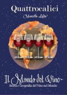 Il mondo del vino. Storia e geografia del vino nel mondo. Ediz. illustrata di Marcello Leder edito da Quattrocalici