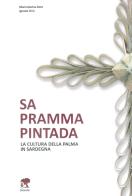 Sa pramma pintada. La cultura della palma in Sardegna di M. Nevina Dore, Ignazio Orrù edito da S'Alvure