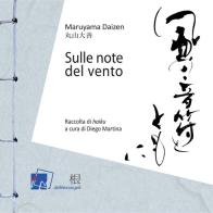 Sulle note del vento. Raccolta di «haiku» di Maruyama Daizen edito da Dei Merangoli Editrice