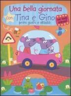 Una bella giornata con Tina e Gino. Primi giochi e attività. Con stickers. Ediz. illustrata edito da Yoyo Books