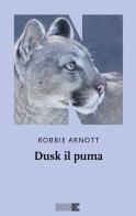 Dusk il puma di Robbie Arnott edito da NN Editore